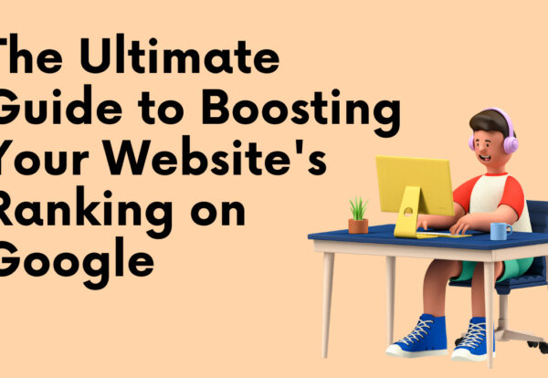 The Definitive Guide to Boosting Your Website's Ranking on Google