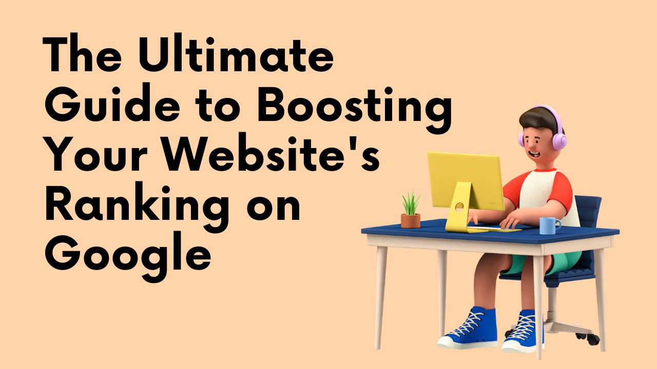 The Definitive Guide to Boosting Your Website's Ranking on Google